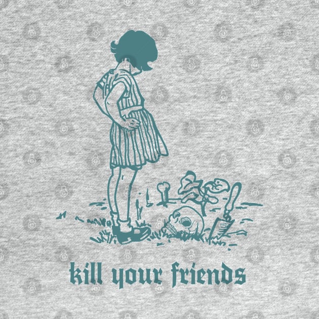 Kill Your Friends - Retro Illustration Design by DankFutura